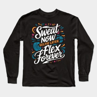 Sweets Now Selfie Later Flex Forever | Gym and Workout Lover Long Sleeve T-Shirt